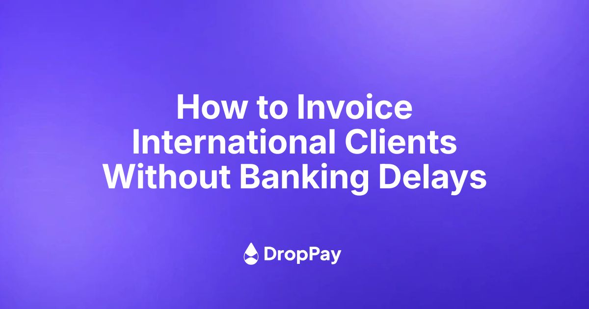 How to Invoice International Clients Without Banking Delays