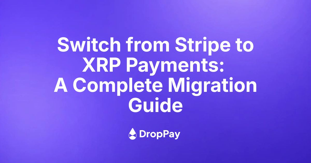 Switch from Stripe to XRP Payments: A Complete Migration Guide
