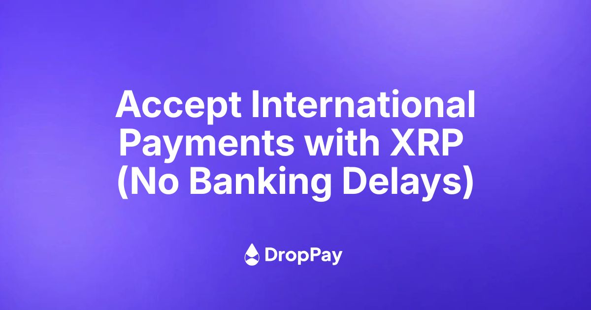 Accept International Payments with XRP (No Banking Delays)