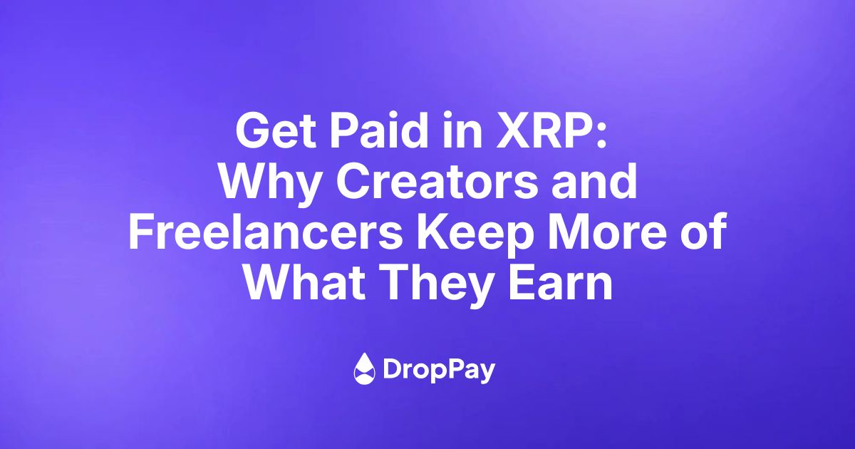 Get Paid in XRP: Why Creators and Freelancers Keep More of What They Earn