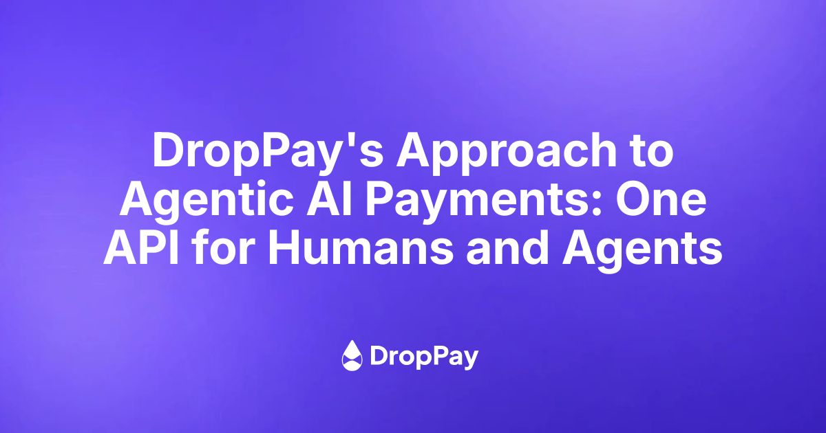 DropPay's Approach to Agentic AI Payments: One API for Humans and Agents