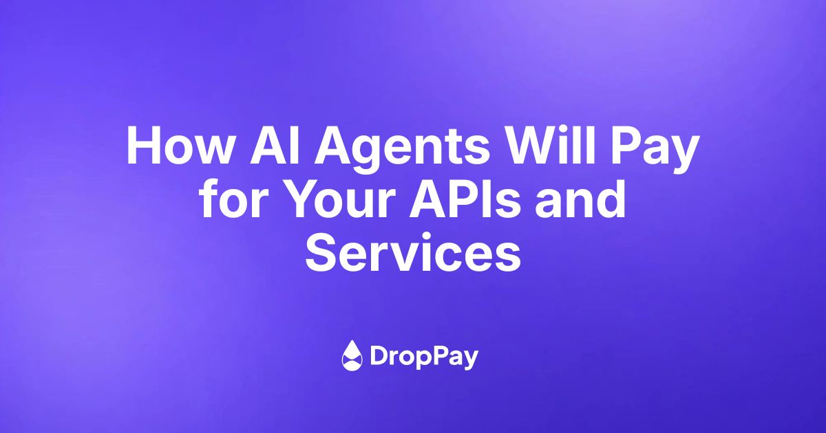 How AI Agents Will Pay for Your APIs and Services